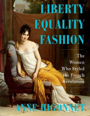 Liberty Equality Fashion: The Women Who Styled the French Revolution Discount