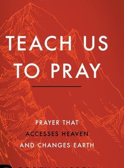 Teach Us to Pray: Prayer That Accesses Heaven and Changes Earth on Sale