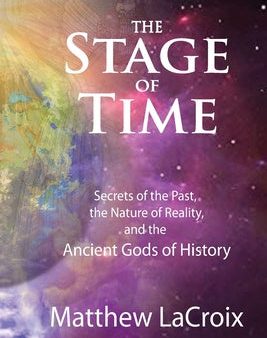 Stage of Time: Secrets of the Past, The Nature of Reality, and the Ancient Gods of History, The Online Hot Sale