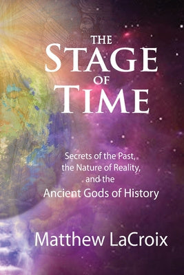 Stage of Time: Secrets of the Past, The Nature of Reality, and the Ancient Gods of History, The Online Hot Sale