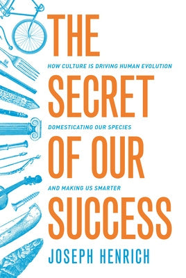 Secret of Our Success: How Culture Is Driving Human Evolution, Domesticating Our Species, and Making Us Smarter, The For Discount