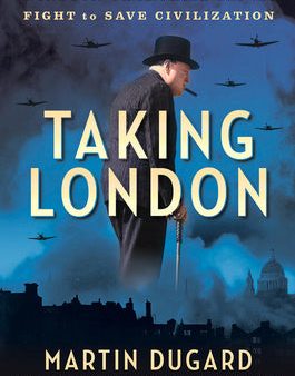 Taking London: Winston Churchill and the Fight to Save Civilization For Cheap