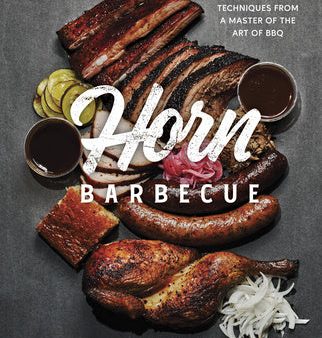 Horn Barbecue: Recipes and Techniques from a Master of the Art of BBQ Supply