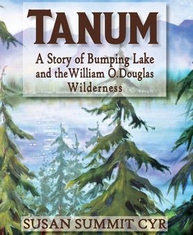 Tanum: A Story of Bumping Lake and the William O. Douglas Wilderness Discount