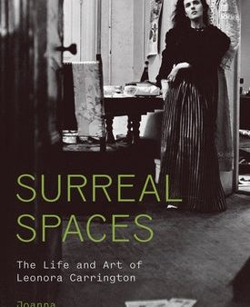 Surreal Spaces: The Life and Art of Leonora Carrington Hot on Sale