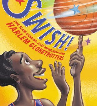 Swish!: The Slam-Dunking, Alley-Ooping, High-Flying Harlem Globetrotters Online Hot Sale