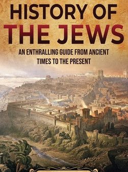 History of the Jews: An Enthralling Guide from Ancient Times to the Present Online