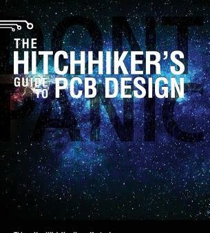 Hitchhiker s Guide to PCB Design: Things You Wish You Knew Yesrerday and Will Need to Know Tomorrow, The Online