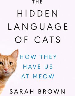 Hidden Language of Cats: How They Have Us at Meow, The Online