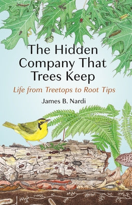 Hidden Company That Trees Keep: Life from Treetops to Root Tips, The Online