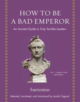 How to Be a Bad Emperor: An Ancient Guide to Truly Terrible Leaders For Sale